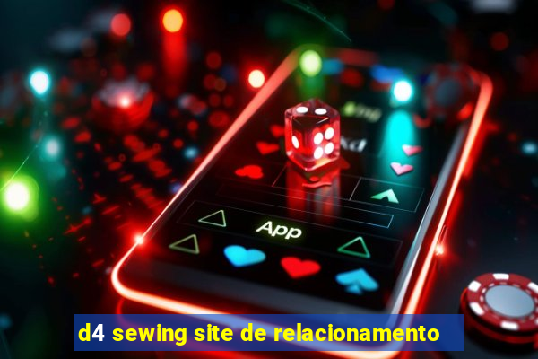 d4 sewing site de relacionamento